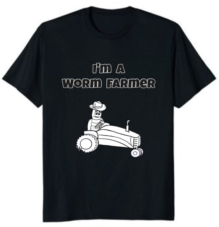 I'm A Worm Farmer T-shirt