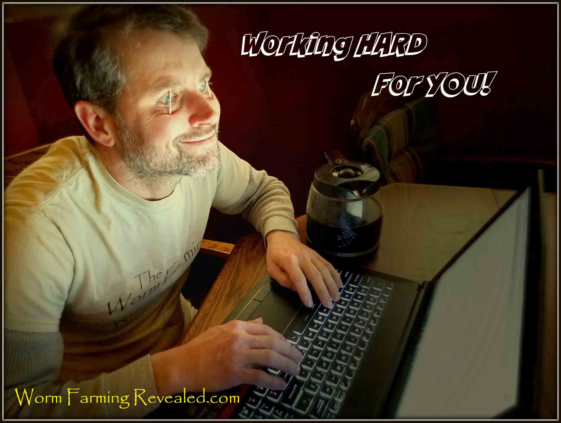 Worm Farming Donate Pic. Working Hard For You!